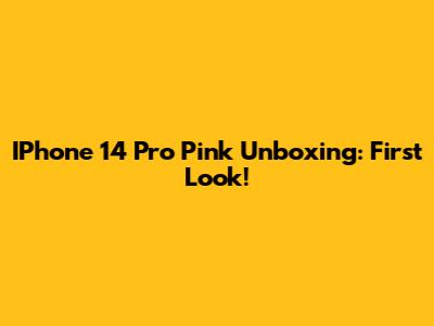 IPhone 14 Pro Pink Unboxing: First Look!