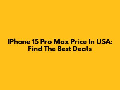 IPhone 15 Pro Max Price In USA: Find The Best Deals