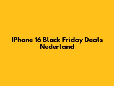 IPhone 16 Black Friday Deals Nederland