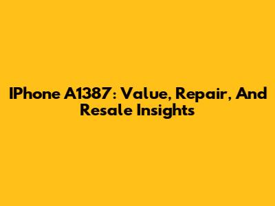IPhone A1387: Value, Repair, And Resale Insights