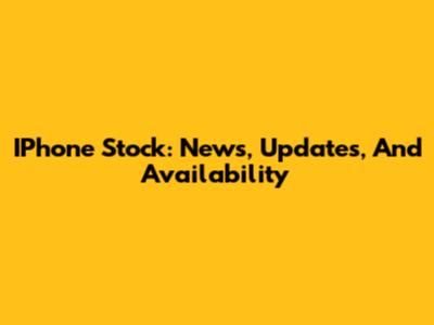 IPhone Stock: News, Updates, And Availability