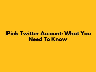 IPink Twitter Account: What You Need To Know