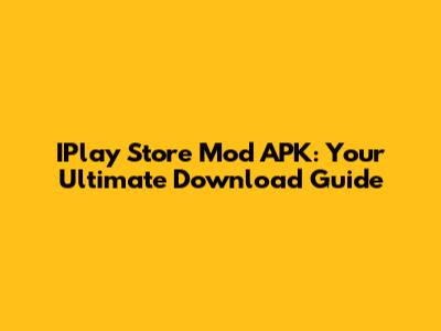 IPlay Store Mod APK: Your Ultimate Download Guide