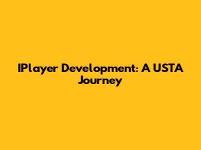 IPlayer Development: A USTA Journey