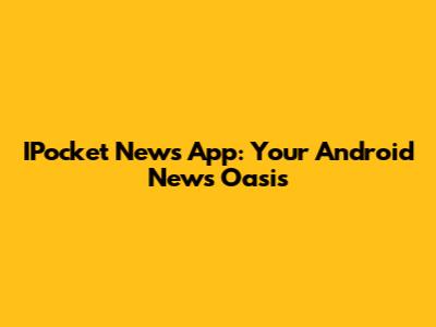 IPocket News App: Your Android News Oasis