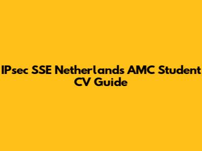 IPsec SSE Netherlands AMC Student CV Guide