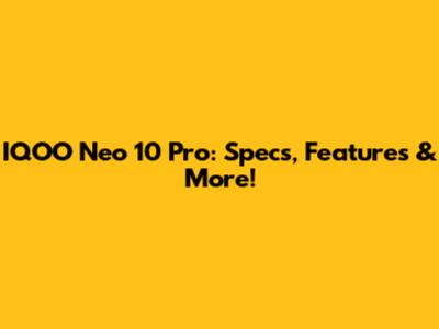 IQOO Neo 10 Pro: Specs, Features & More!