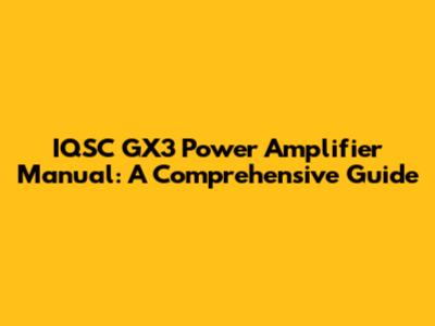 IQSC GX3 Power Amplifier Manual: A Comprehensive Guide
