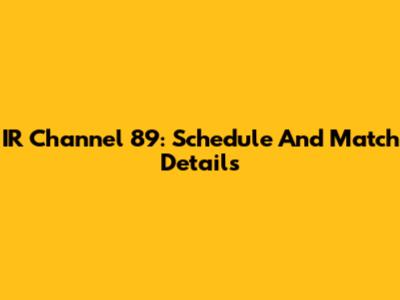 IR Channel 89: Schedule And Match Details