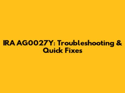 IRA AG0027Y: Troubleshooting & Quick Fixes