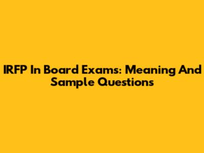 IRFP In Board Exams: Meaning And Sample Questions
