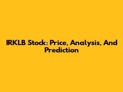 IRKLB Stock: Price, Analysis, And Prediction