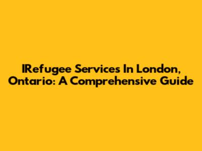 IRefugee Services In London, Ontario: A Comprehensive Guide