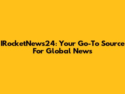 IRocketNews24: Your Go-To Source For Global News