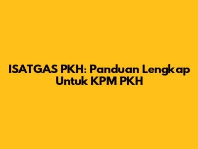ISATGAS PKH: Panduan Lengkap Untuk KPM PKH