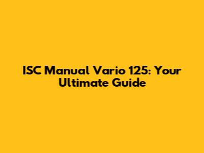 ISC Manual Vario 125: Your Ultimate Guide