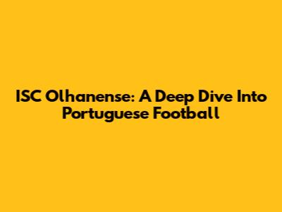ISC Olhanense: A Deep Dive Into Portuguese Football