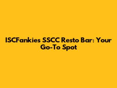 ISCFankie's SSCC Resto Bar: Your Go-To Spot