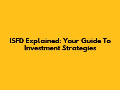 ISFD Explained: Your Guide To Investment Strategies