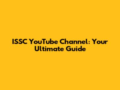 ISSC YouTube Channel: Your Ultimate Guide