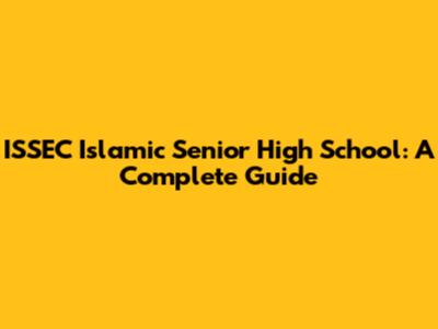 ISSEC Islamic Senior High School: A Complete Guide