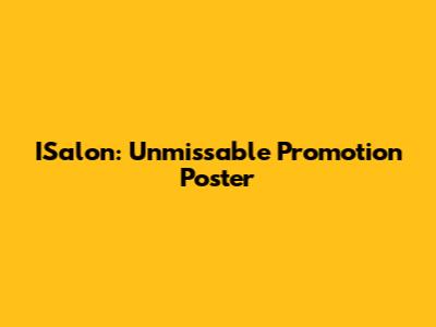 ISalon: Unmissable Promotion Poster