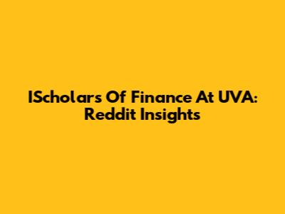 IScholars Of Finance At UVA: Reddit Insights