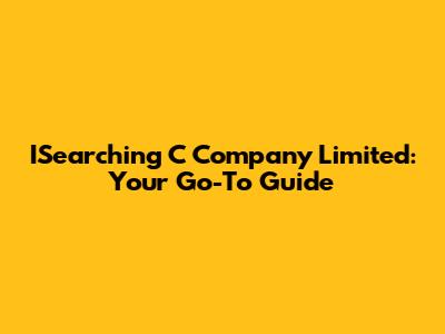 ISearching C Company Limited: Your Go-To Guide