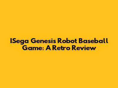 ISega Genesis Robot Baseball Game: A Retro Review