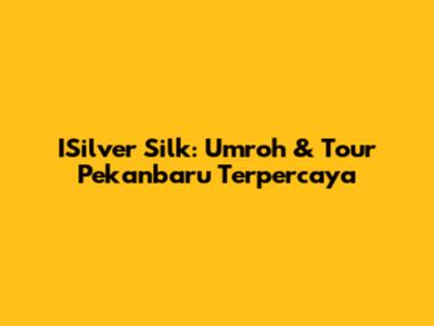 ISilver Silk: Umroh & Tour Pekanbaru Terpercaya