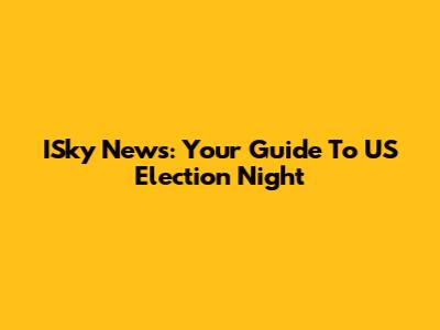 ISky News: Your Guide To US Election Night