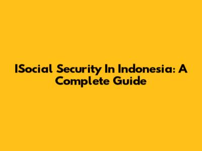 ISocial Security In Indonesia: A Complete Guide