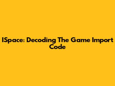 ISpace: Decoding The Game Import Code