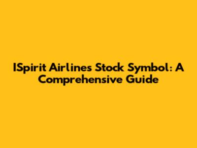 ISpirit Airlines Stock Symbol: A Comprehensive Guide