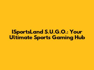ISportsLand S.U.G.O.: Your Ultimate Sports Gaming Hub