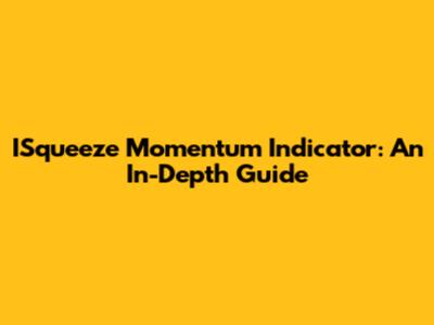 ISqueeze Momentum Indicator: An In-Depth Guide