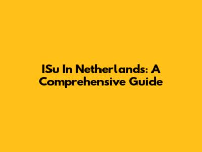 ISu In Netherlands: A Comprehensive Guide