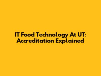 IT Food Technology At UT: Accreditation Explained