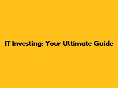IT Investing: Your Ultimate Guide