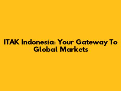 ITAK Indonesia: Your Gateway To Global Markets