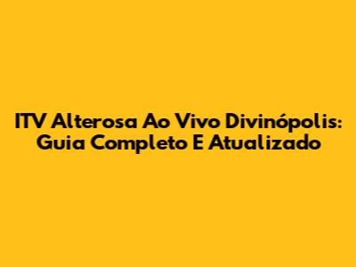 ITV Alterosa Ao Vivo Divinópolis: Guia Completo E Atualizado