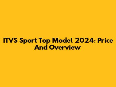 ITVS Sport Top Model 2024: Price And Overview