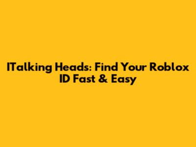 ITalking Heads: Find Your Roblox ID Fast & Easy