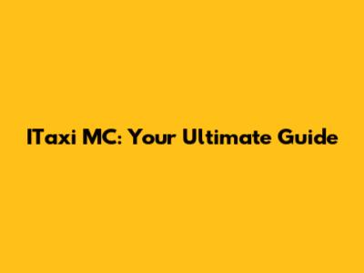 ITaxi MC: Your Ultimate Guide