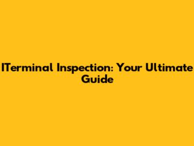ITerminal Inspection: Your Ultimate Guide