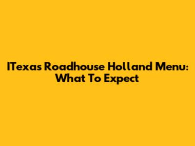 ITexas Roadhouse Holland Menu: What To Expect