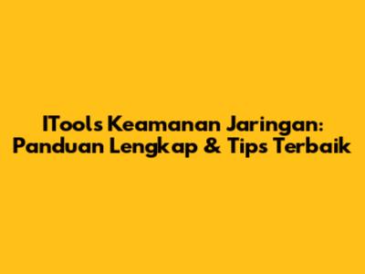 ITools Keamanan Jaringan: Panduan Lengkap & Tips Terbaik