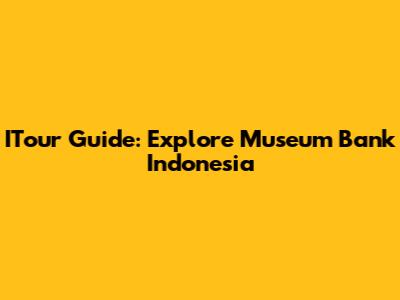 ITour Guide: Explore Museum Bank Indonesia