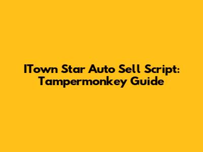 ITown Star Auto Sell Script: Tampermonkey Guide