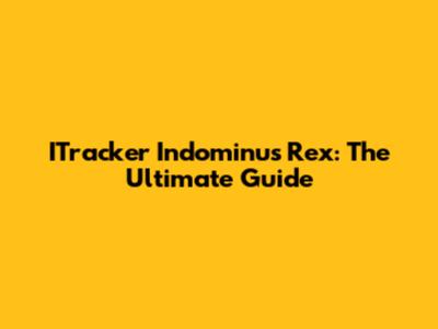 ITracker Indominus Rex: The Ultimate Guide